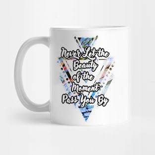 'Never Let the Beauty of the Moment Pass You By' Typography Design- Multicoloured Background Mug